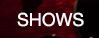 Shows