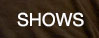 Shows